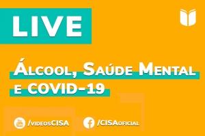 Álcool e saúde mental em tempos de COVID-19: assista a LIVE do CISA na íntegra