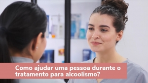 Como ajudar uma pessoa durante o tratamento contra o alcoolismo?